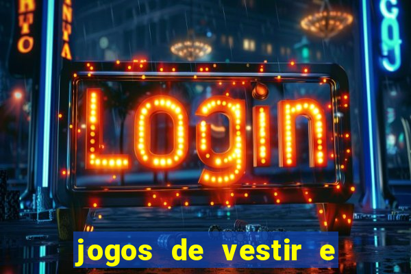 jogos de vestir e maquiar e arrumar o cabelo